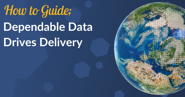 Dependable Data Drives Delivery